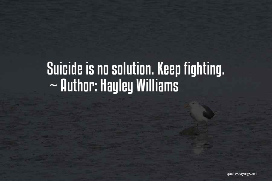 Hayley Williams Quotes: Suicide Is No Solution. Keep Fighting.