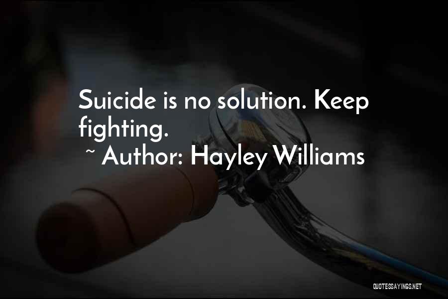 Hayley Williams Quotes: Suicide Is No Solution. Keep Fighting.