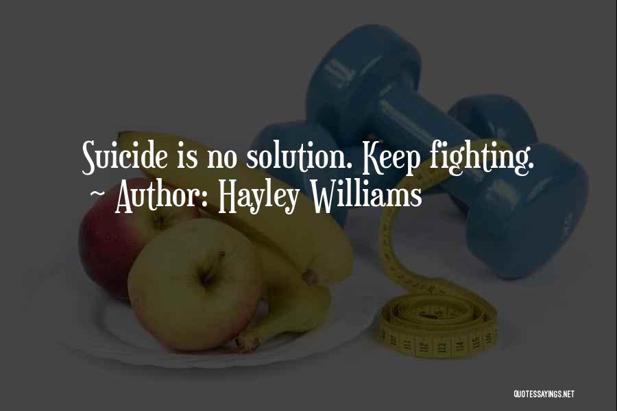 Hayley Williams Quotes: Suicide Is No Solution. Keep Fighting.