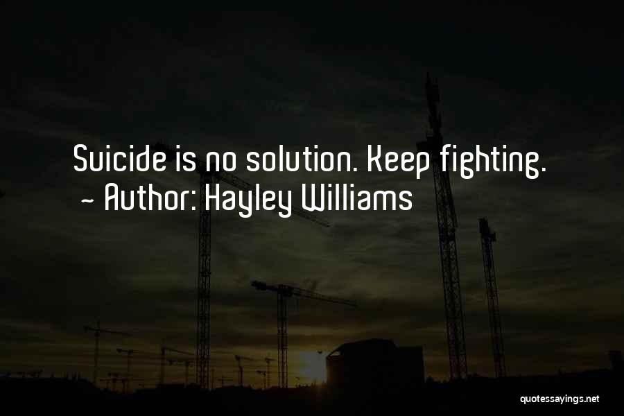 Hayley Williams Quotes: Suicide Is No Solution. Keep Fighting.