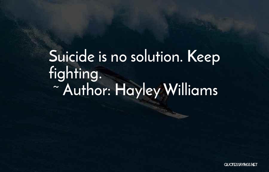 Hayley Williams Quotes: Suicide Is No Solution. Keep Fighting.