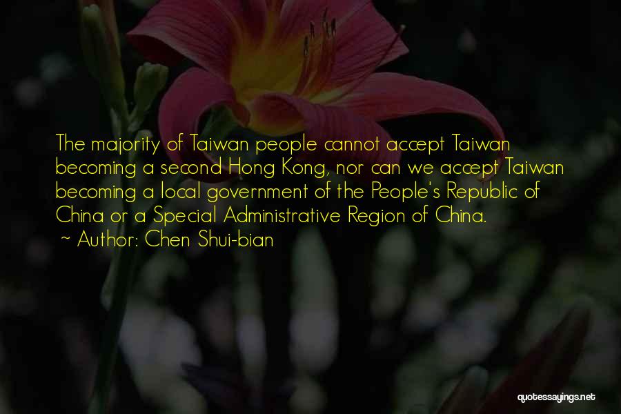 Chen Shui-bian Quotes: The Majority Of Taiwan People Cannot Accept Taiwan Becoming A Second Hong Kong, Nor Can We Accept Taiwan Becoming A