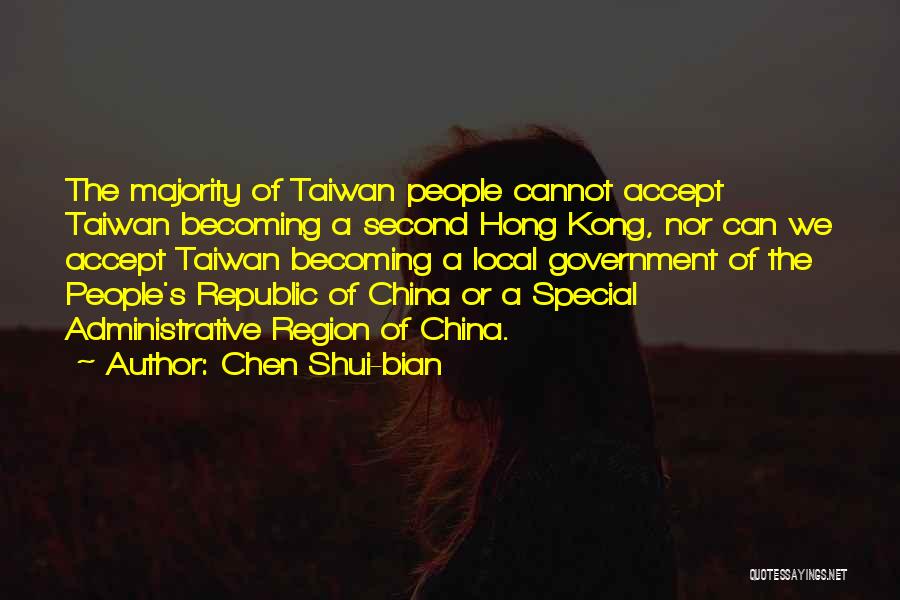 Chen Shui-bian Quotes: The Majority Of Taiwan People Cannot Accept Taiwan Becoming A Second Hong Kong, Nor Can We Accept Taiwan Becoming A