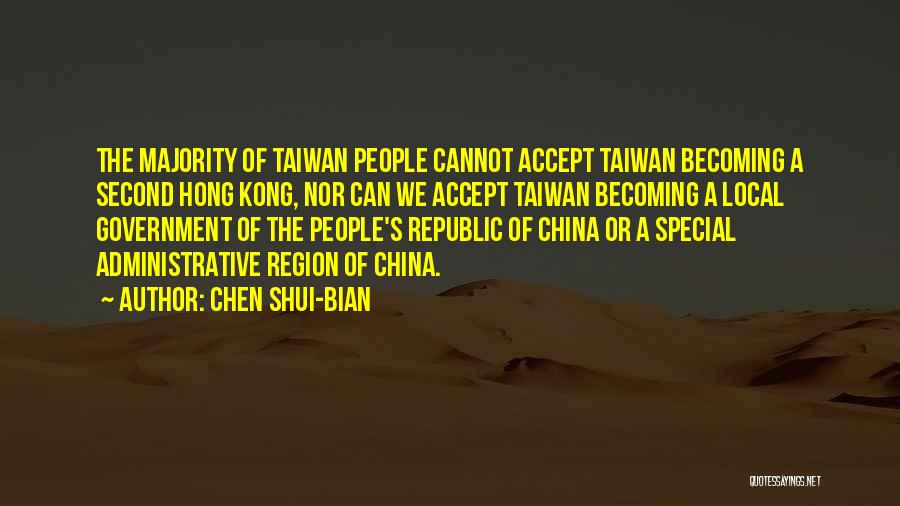 Chen Shui-bian Quotes: The Majority Of Taiwan People Cannot Accept Taiwan Becoming A Second Hong Kong, Nor Can We Accept Taiwan Becoming A