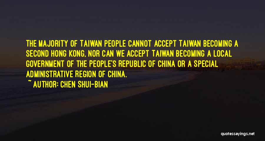 Chen Shui-bian Quotes: The Majority Of Taiwan People Cannot Accept Taiwan Becoming A Second Hong Kong, Nor Can We Accept Taiwan Becoming A