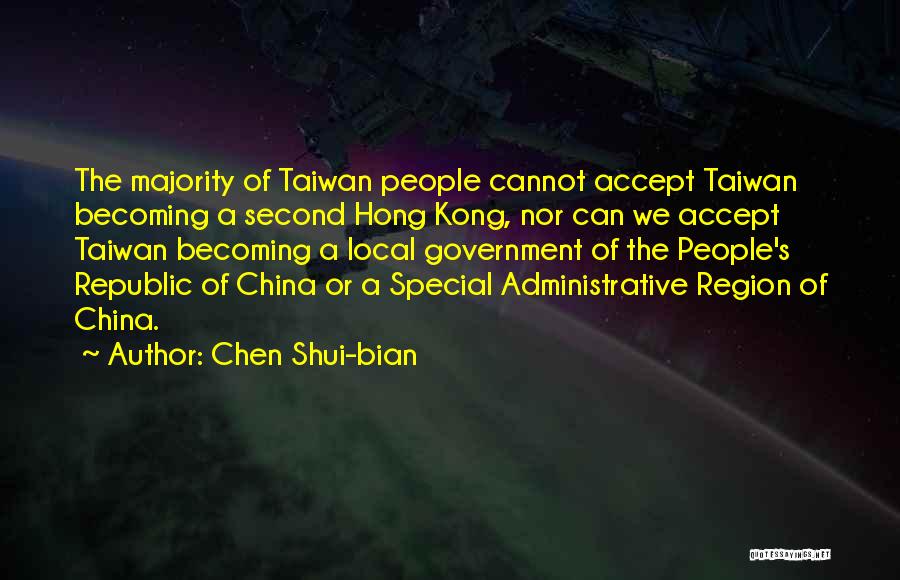 Chen Shui-bian Quotes: The Majority Of Taiwan People Cannot Accept Taiwan Becoming A Second Hong Kong, Nor Can We Accept Taiwan Becoming A