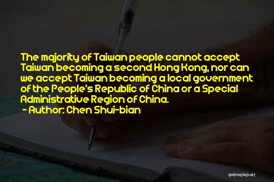 Chen Shui-bian Quotes: The Majority Of Taiwan People Cannot Accept Taiwan Becoming A Second Hong Kong, Nor Can We Accept Taiwan Becoming A