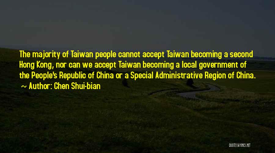 Chen Shui-bian Quotes: The Majority Of Taiwan People Cannot Accept Taiwan Becoming A Second Hong Kong, Nor Can We Accept Taiwan Becoming A