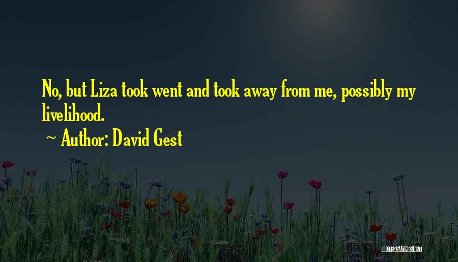 David Gest Quotes: No, But Liza Took Went And Took Away From Me, Possibly My Livelihood.