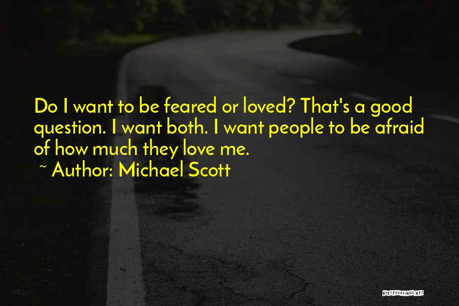 Michael Scott Quotes: Do I Want To Be Feared Or Loved? That's A Good Question. I Want Both. I Want People To Be