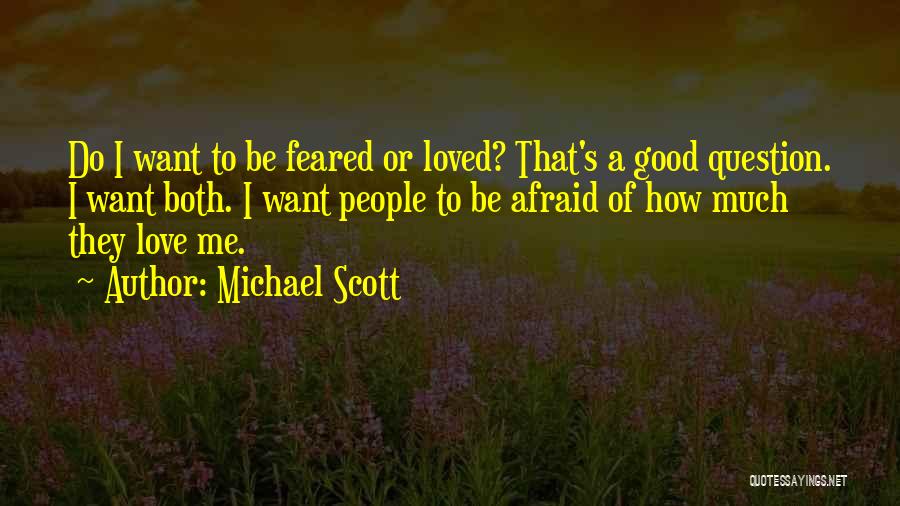 Michael Scott Quotes: Do I Want To Be Feared Or Loved? That's A Good Question. I Want Both. I Want People To Be