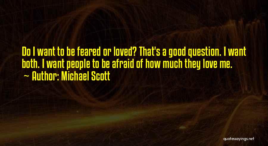 Michael Scott Quotes: Do I Want To Be Feared Or Loved? That's A Good Question. I Want Both. I Want People To Be