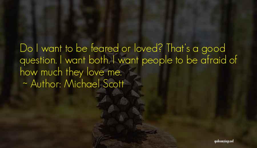 Michael Scott Quotes: Do I Want To Be Feared Or Loved? That's A Good Question. I Want Both. I Want People To Be