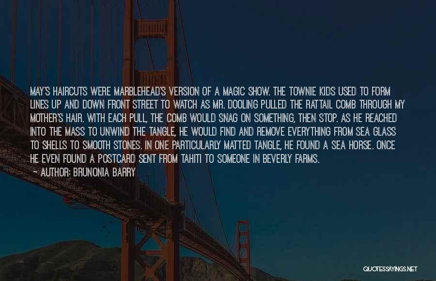 Brunonia Barry Quotes: May's Haircuts Were Marblehead's Version Of A Magic Show. The Townie Kids Used To Form Lines Up And Down Front