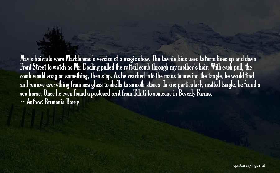 Brunonia Barry Quotes: May's Haircuts Were Marblehead's Version Of A Magic Show. The Townie Kids Used To Form Lines Up And Down Front