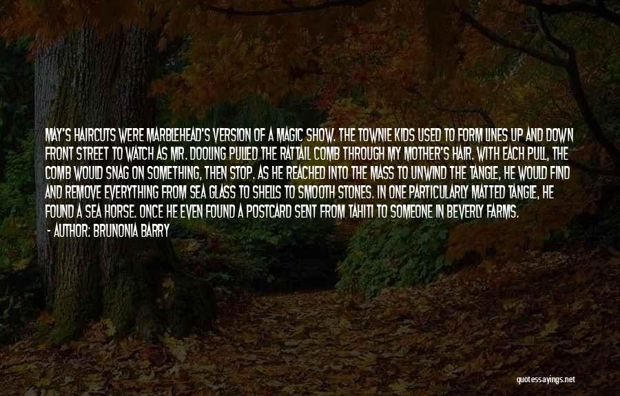 Brunonia Barry Quotes: May's Haircuts Were Marblehead's Version Of A Magic Show. The Townie Kids Used To Form Lines Up And Down Front