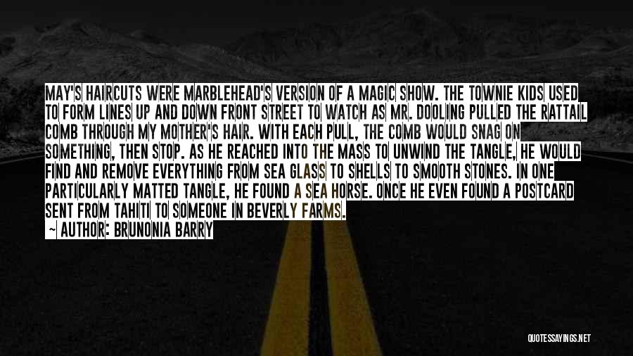 Brunonia Barry Quotes: May's Haircuts Were Marblehead's Version Of A Magic Show. The Townie Kids Used To Form Lines Up And Down Front