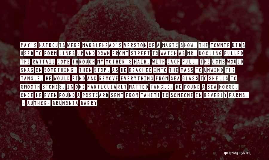 Brunonia Barry Quotes: May's Haircuts Were Marblehead's Version Of A Magic Show. The Townie Kids Used To Form Lines Up And Down Front