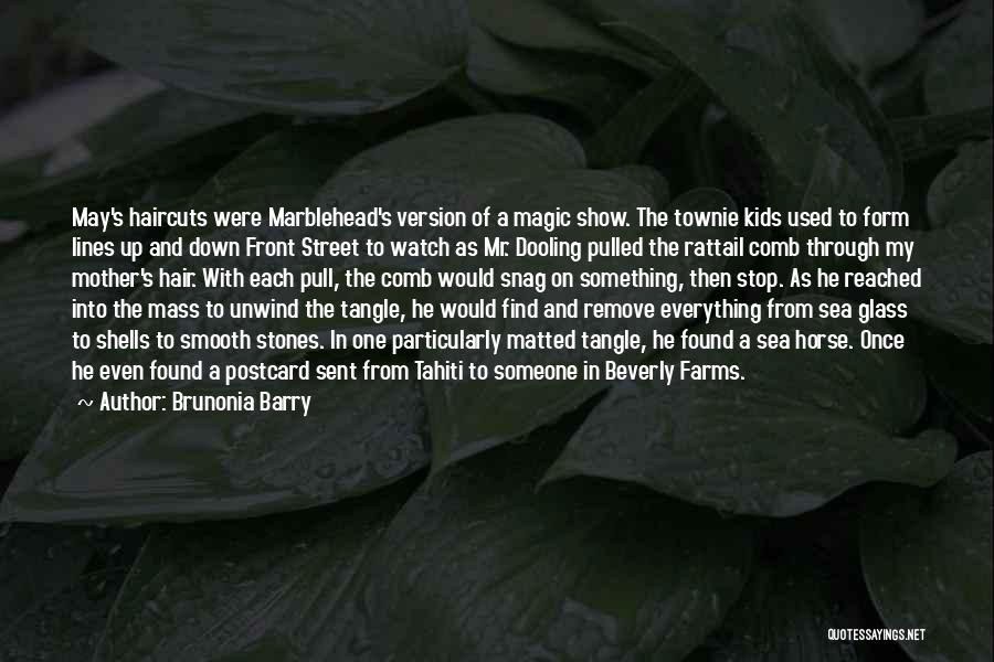 Brunonia Barry Quotes: May's Haircuts Were Marblehead's Version Of A Magic Show. The Townie Kids Used To Form Lines Up And Down Front