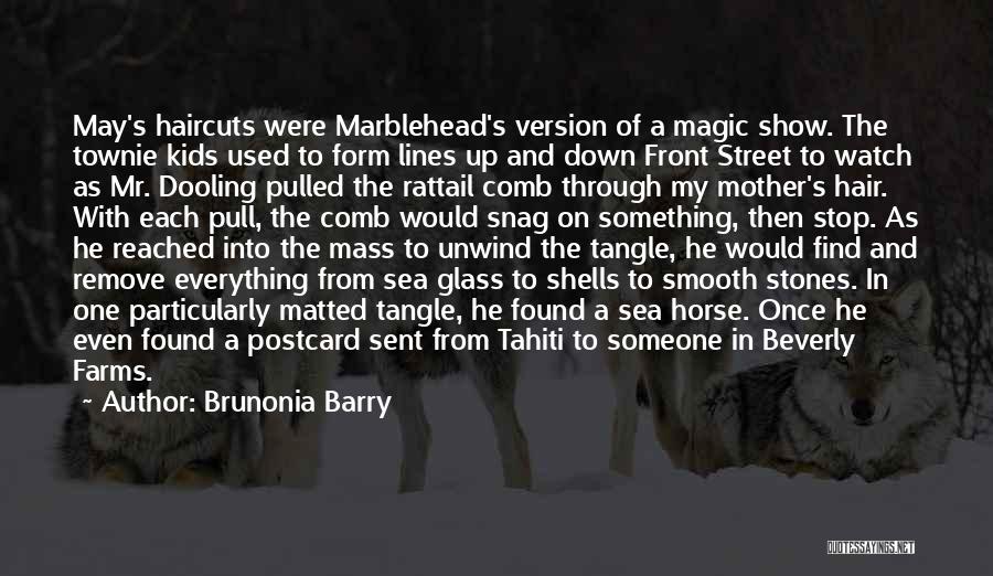 Brunonia Barry Quotes: May's Haircuts Were Marblehead's Version Of A Magic Show. The Townie Kids Used To Form Lines Up And Down Front