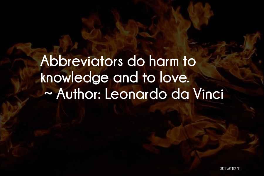 Leonardo Da Vinci Quotes: Abbreviators Do Harm To Knowledge And To Love.