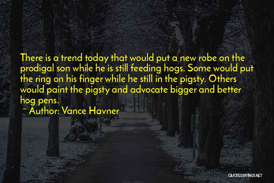 Vance Havner Quotes: There Is A Trend Today That Would Put A New Robe On The Prodigal Son While He Is Still Feeding