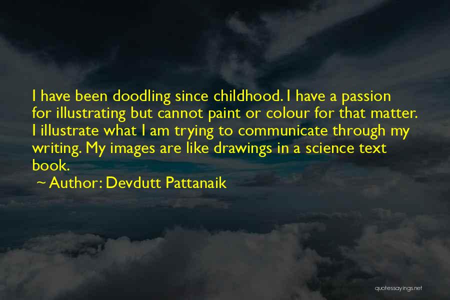 Devdutt Pattanaik Quotes: I Have Been Doodling Since Childhood. I Have A Passion For Illustrating But Cannot Paint Or Colour For That Matter.