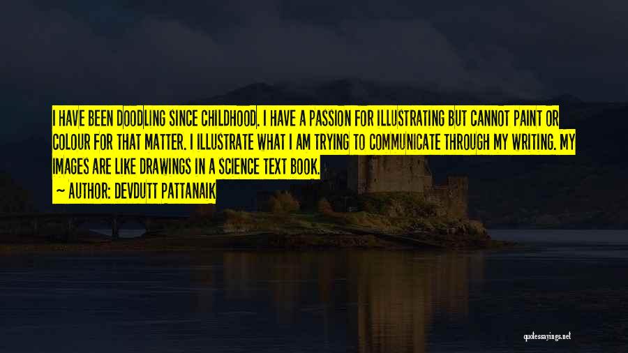 Devdutt Pattanaik Quotes: I Have Been Doodling Since Childhood. I Have A Passion For Illustrating But Cannot Paint Or Colour For That Matter.