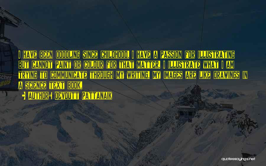Devdutt Pattanaik Quotes: I Have Been Doodling Since Childhood. I Have A Passion For Illustrating But Cannot Paint Or Colour For That Matter.