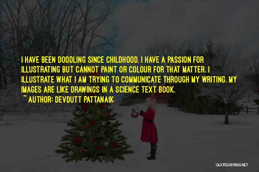 Devdutt Pattanaik Quotes: I Have Been Doodling Since Childhood. I Have A Passion For Illustrating But Cannot Paint Or Colour For That Matter.