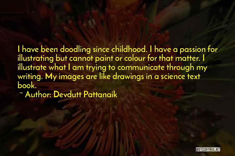 Devdutt Pattanaik Quotes: I Have Been Doodling Since Childhood. I Have A Passion For Illustrating But Cannot Paint Or Colour For That Matter.
