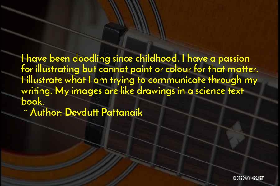 Devdutt Pattanaik Quotes: I Have Been Doodling Since Childhood. I Have A Passion For Illustrating But Cannot Paint Or Colour For That Matter.