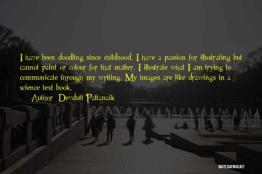 Devdutt Pattanaik Quotes: I Have Been Doodling Since Childhood. I Have A Passion For Illustrating But Cannot Paint Or Colour For That Matter.