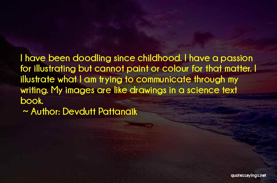 Devdutt Pattanaik Quotes: I Have Been Doodling Since Childhood. I Have A Passion For Illustrating But Cannot Paint Or Colour For That Matter.