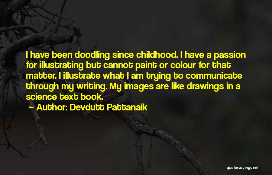 Devdutt Pattanaik Quotes: I Have Been Doodling Since Childhood. I Have A Passion For Illustrating But Cannot Paint Or Colour For That Matter.