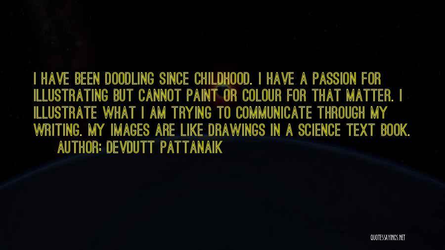 Devdutt Pattanaik Quotes: I Have Been Doodling Since Childhood. I Have A Passion For Illustrating But Cannot Paint Or Colour For That Matter.