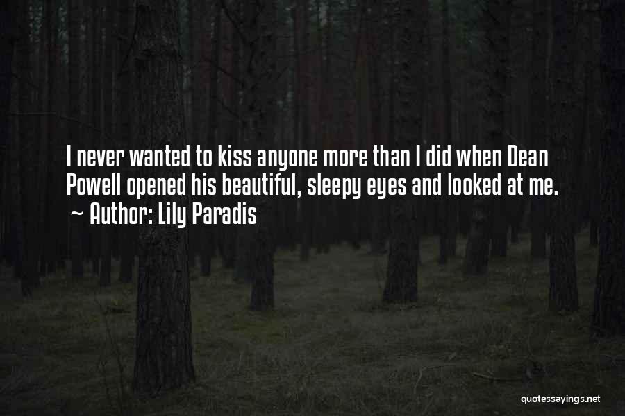 Lily Paradis Quotes: I Never Wanted To Kiss Anyone More Than I Did When Dean Powell Opened His Beautiful, Sleepy Eyes And Looked