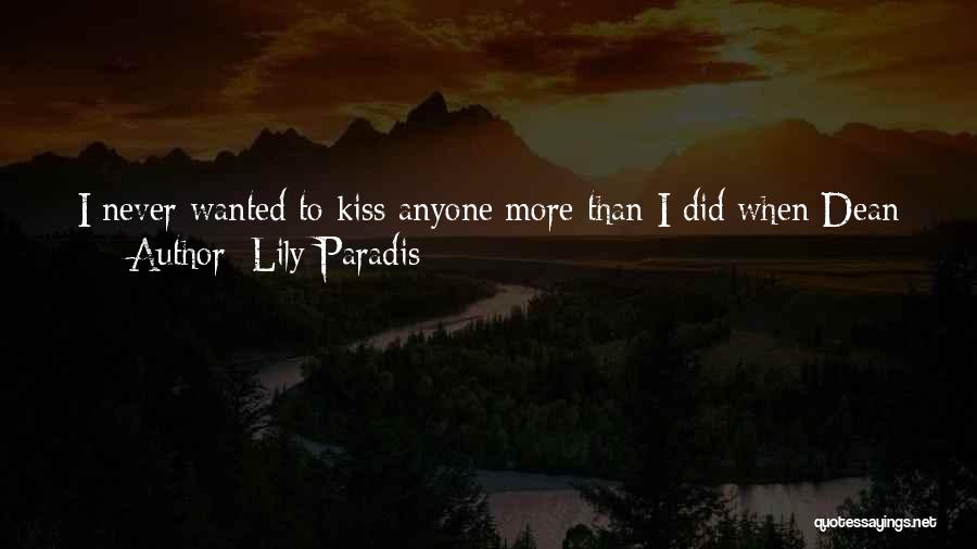 Lily Paradis Quotes: I Never Wanted To Kiss Anyone More Than I Did When Dean Powell Opened His Beautiful, Sleepy Eyes And Looked