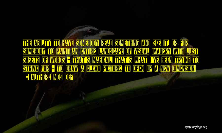 Mos Def Quotes: The Ability To Have Somebody Read Something And See It, Or For Somebody To Paint An Entire Landscape Of Visual