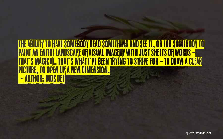 Mos Def Quotes: The Ability To Have Somebody Read Something And See It, Or For Somebody To Paint An Entire Landscape Of Visual