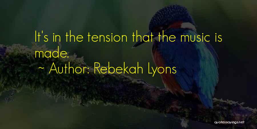 Rebekah Lyons Quotes: It's In The Tension That The Music Is Made.