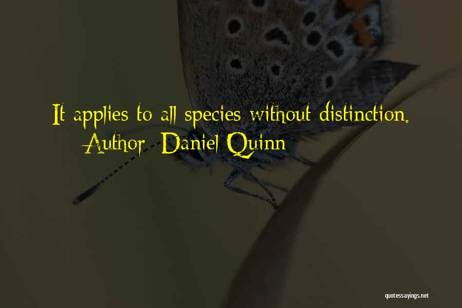 Daniel Quinn Quotes: It Applies To All Species Without Distinction.