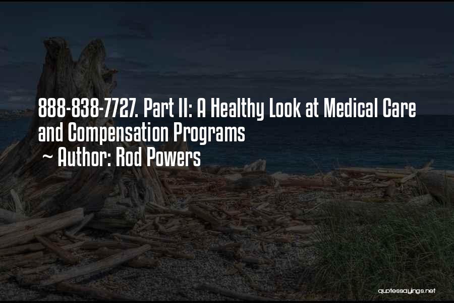 Rod Powers Quotes: 888-838-7727. Part Ii: A Healthy Look At Medical Care And Compensation Programs