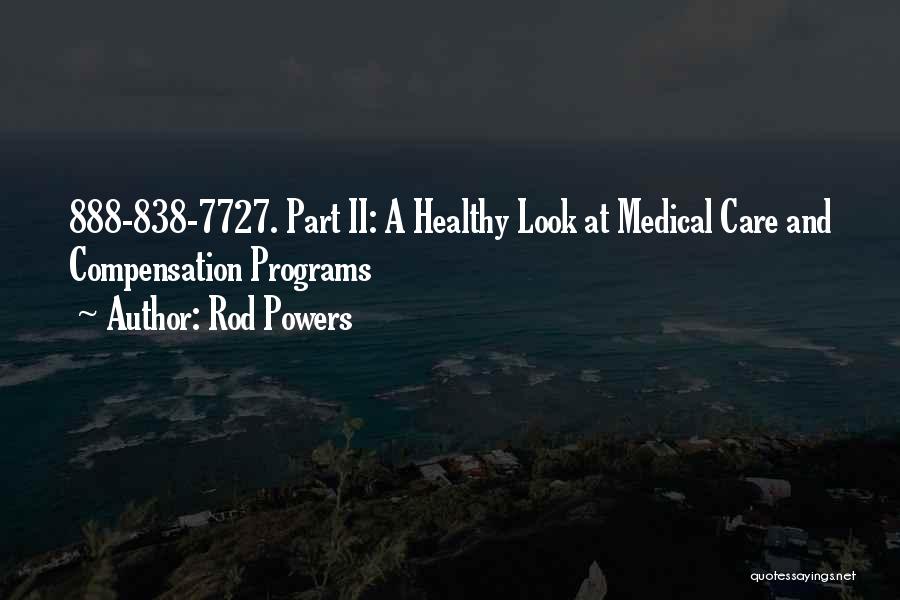 Rod Powers Quotes: 888-838-7727. Part Ii: A Healthy Look At Medical Care And Compensation Programs