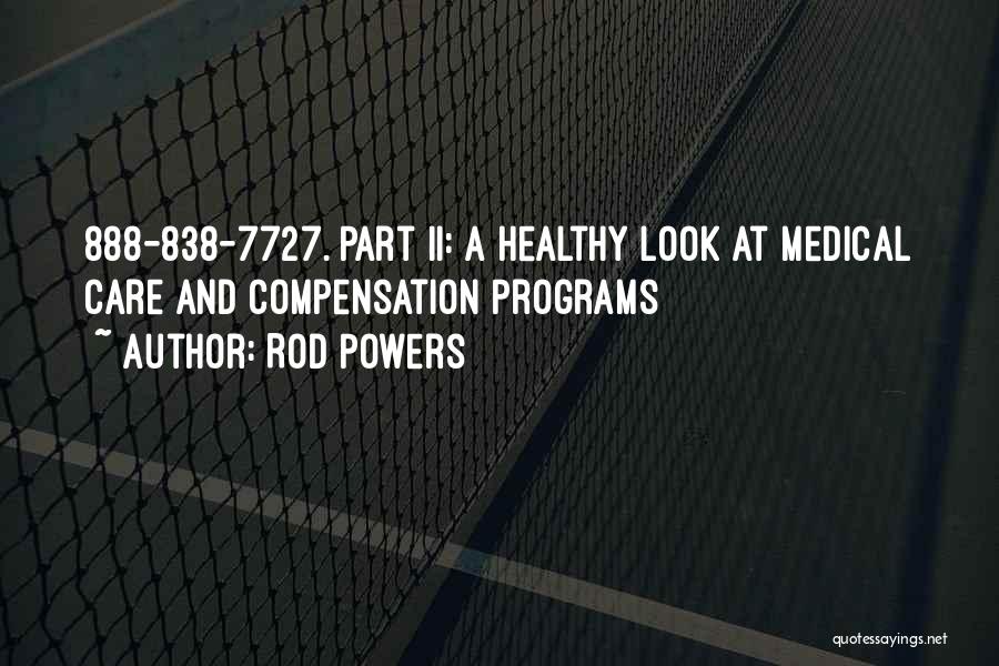 Rod Powers Quotes: 888-838-7727. Part Ii: A Healthy Look At Medical Care And Compensation Programs