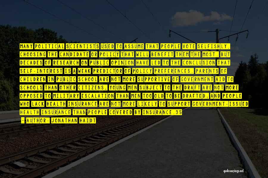 Jonathan Haidt Quotes: Many Political Scientists Used To Assume That People Vote Selfishly, Choosing The Candidate Or Policy That Will Benefit Them The