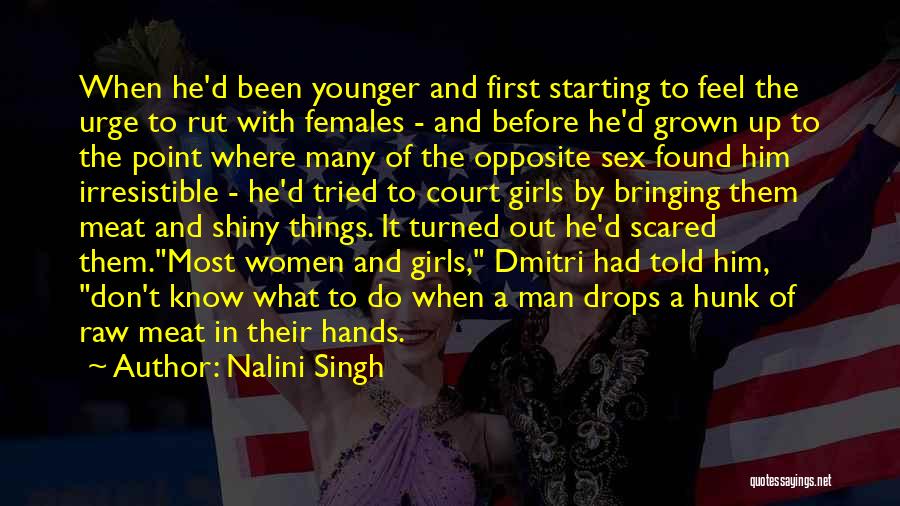 Nalini Singh Quotes: When He'd Been Younger And First Starting To Feel The Urge To Rut With Females - And Before He'd Grown