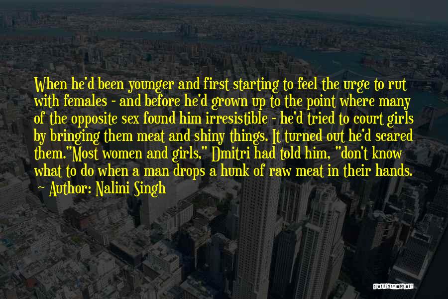 Nalini Singh Quotes: When He'd Been Younger And First Starting To Feel The Urge To Rut With Females - And Before He'd Grown