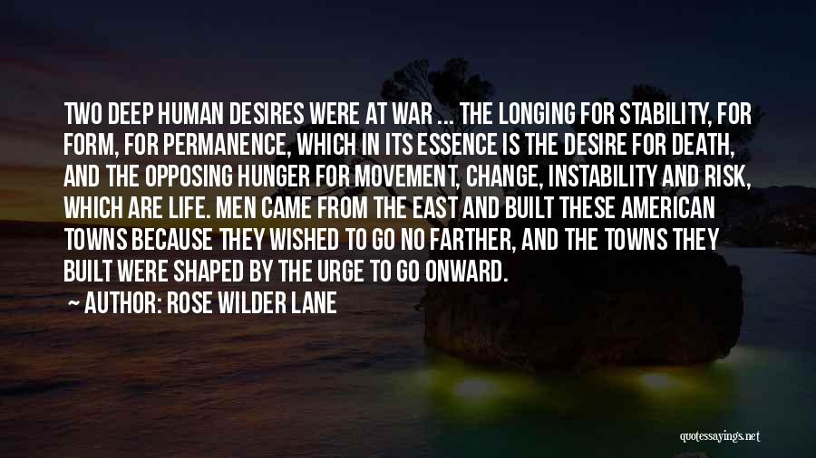 Rose Wilder Lane Quotes: Two Deep Human Desires Were At War ... The Longing For Stability, For Form, For Permanence, Which In Its Essence