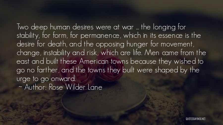 Rose Wilder Lane Quotes: Two Deep Human Desires Were At War ... The Longing For Stability, For Form, For Permanence, Which In Its Essence